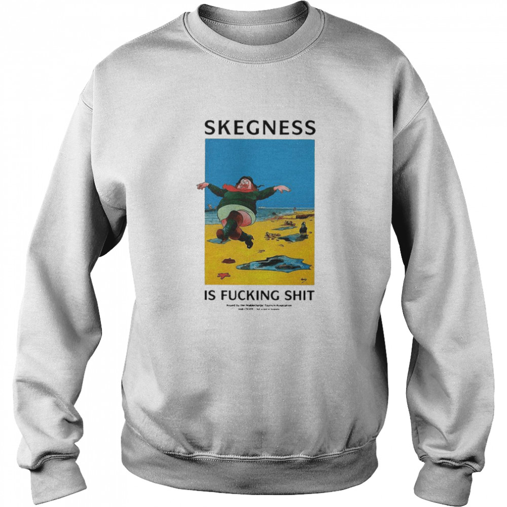Skegness Is Fucking Shit Unisex Sweatshirt