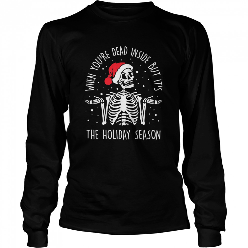 Skeleton When You’re Dead Inside But It’s The Holiday Season 2020 Christmas Long Sleeved T-shirt