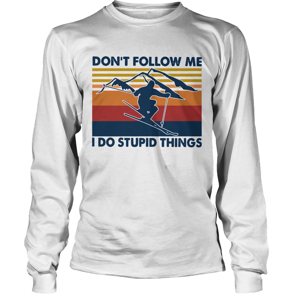 Skiing Dont Follow Me I Do Stupid Things Vintage Long Sleeve