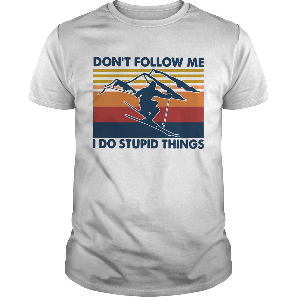 Skiing Dont Follow Me I Do Stupid Things Vintage shirt