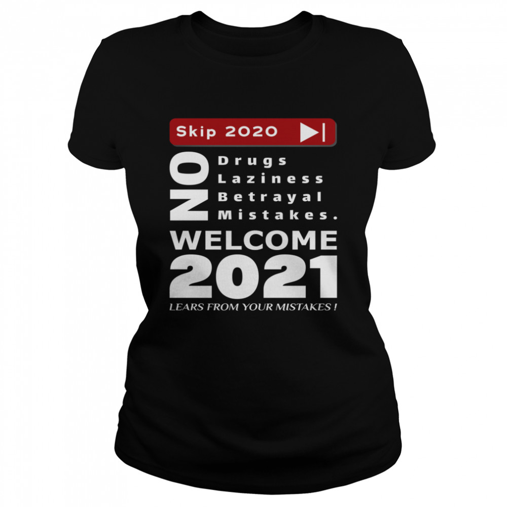 Skip 2020 Welcom 2021 Lears From Your Mistakes Motivation No Laziness No Betrayal No Mistakes Classic Women's T-shirt