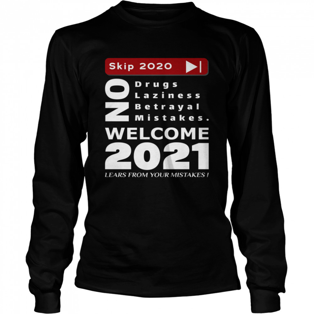 Skip 2020 Welcom 2021 Lears From Your Mistakes Motivation No Laziness No Betrayal No Mistakes Long Sleeved T-shirt
