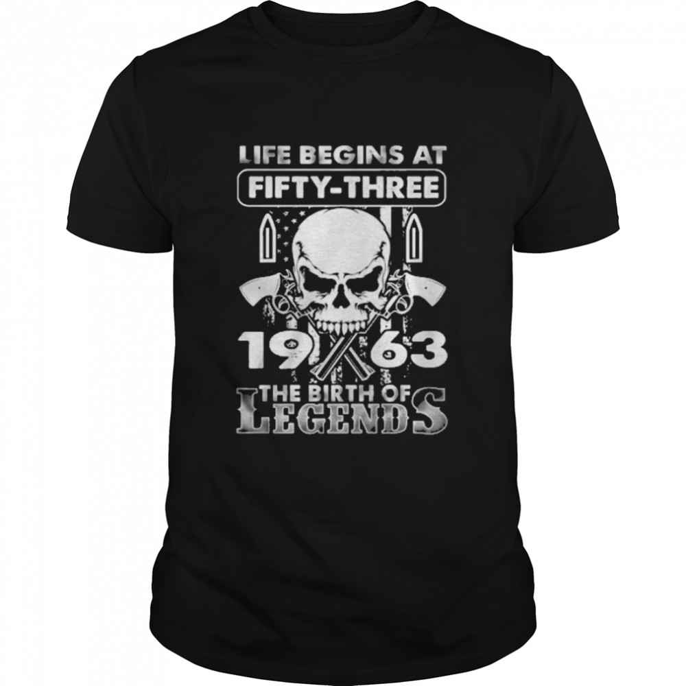 Skull life begins at fifty three 1963 the birth of Legends shirt