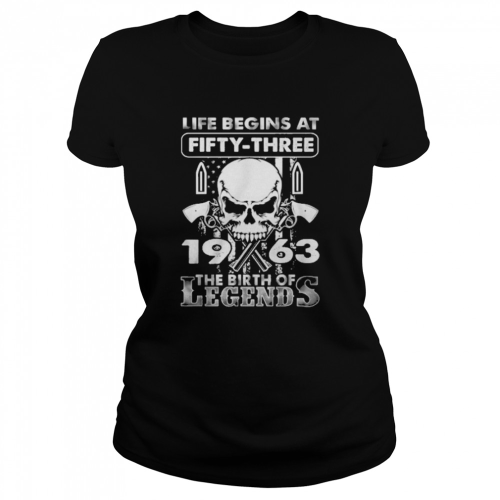 Skull life begins at fifty three 1963 the birth of Legends Classic Women's T-shirt