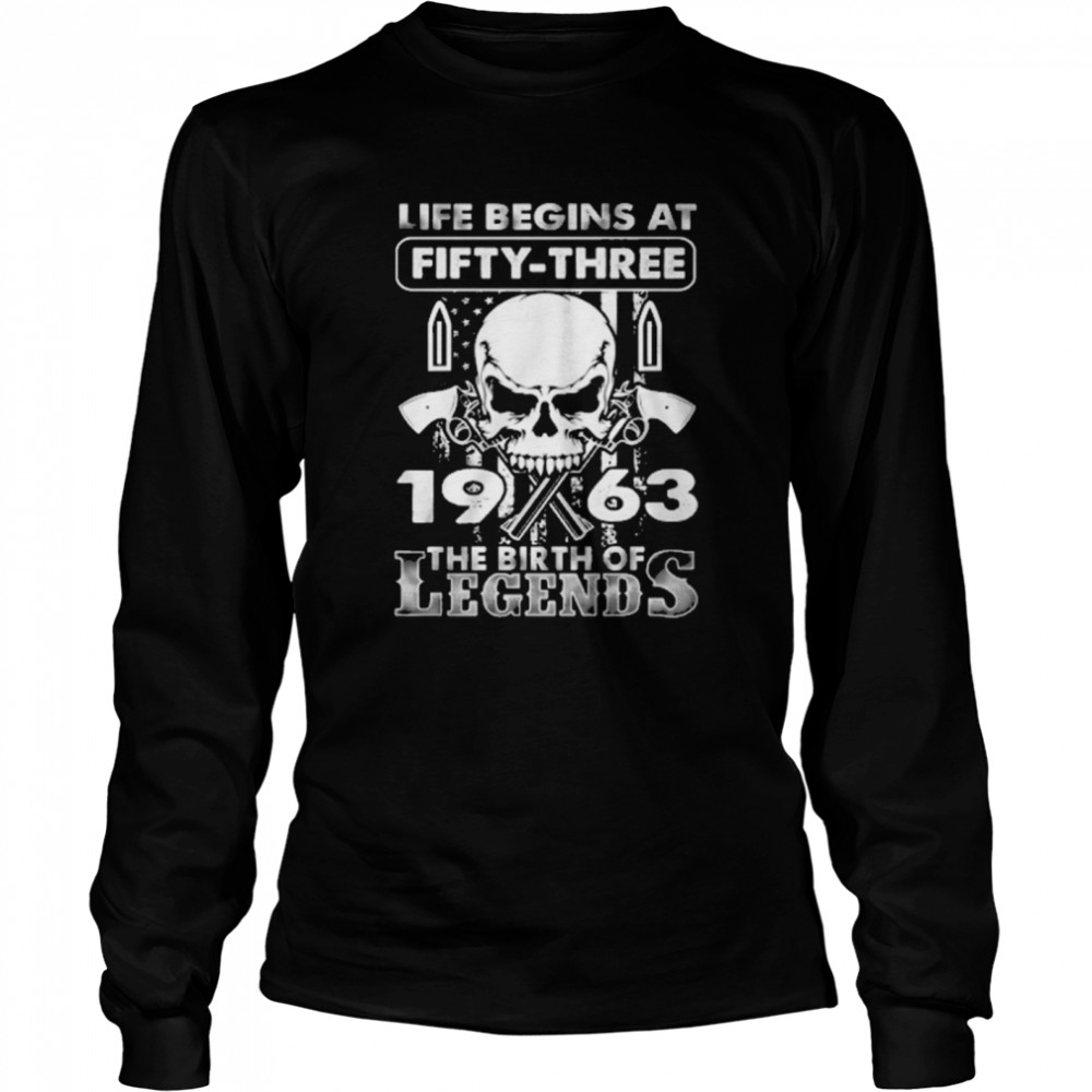 Skull life begins at fifty three 1963 the birth of Legends Long Sleeved T-shirt