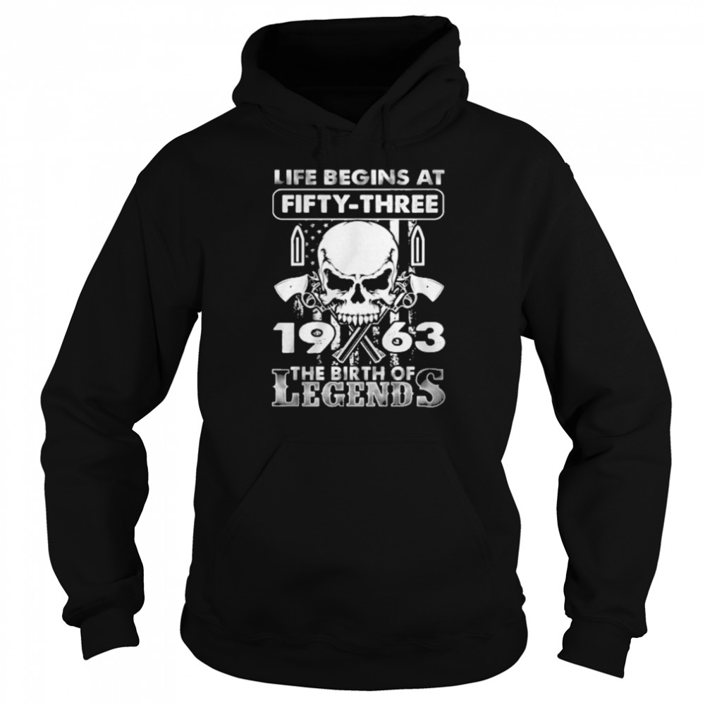 Skull life begins at fifty three 1963 the birth of Legends Unisex Hoodie