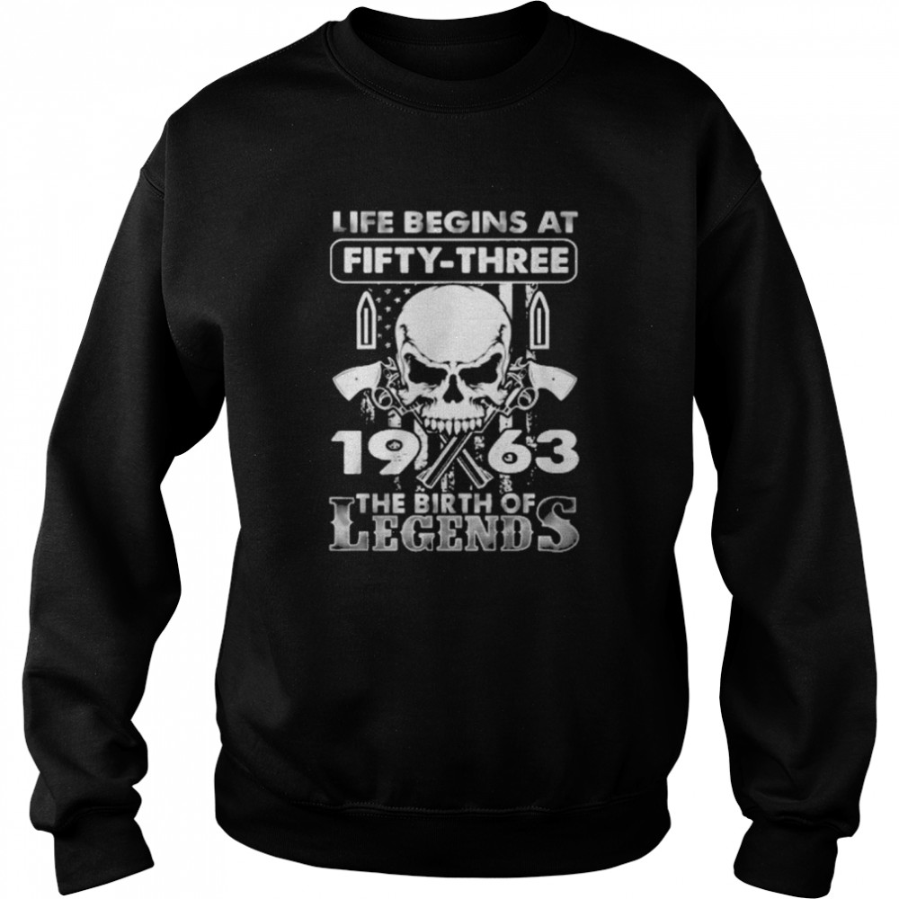 Skull life begins at fifty three 1963 the birth of Legends Unisex Sweatshirt