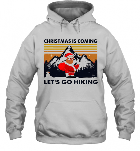 Sloth Hat Santa Christmas Is Coming Let'S Go Hiking Vintage T-Shirt Unisex Hoodie