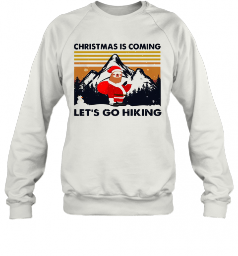 Sloth Hat Santa Christmas Is Coming Let'S Go Hiking Vintage T-Shirt Unisex Sweatshirt