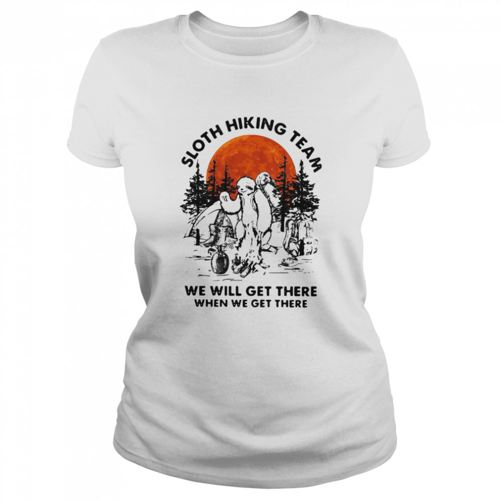 Sloth Hiking Team We Will Get There When We Get There Classic Women's T-shirt
