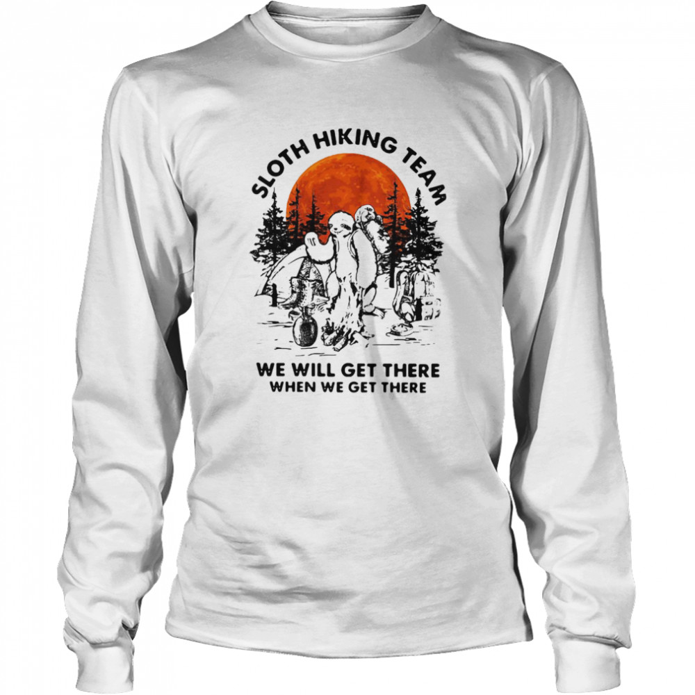 Sloth Hiking Team We Will Get There When We Get There Long Sleeved T-shirt