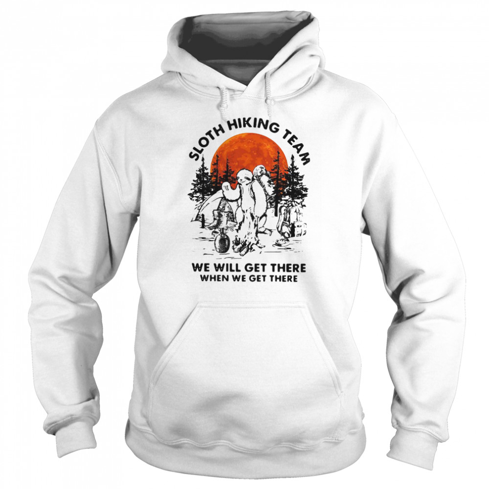 Sloth Hiking Team We Will Get There When We Get There Unisex Hoodie
