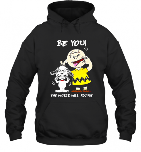 Snoopy And Charlie Brown Be You The World Will Adjust T-Shirt Unisex Hoodie