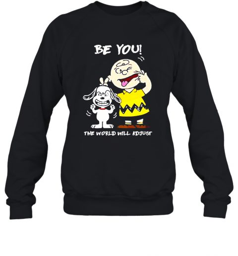 Snoopy And Charlie Brown Be You The World Will Adjust T-Shirt Unisex Sweatshirt
