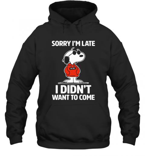 Snopy Sorry Im Late I Didnt Want To Come T-Shirt Unisex Hoodie