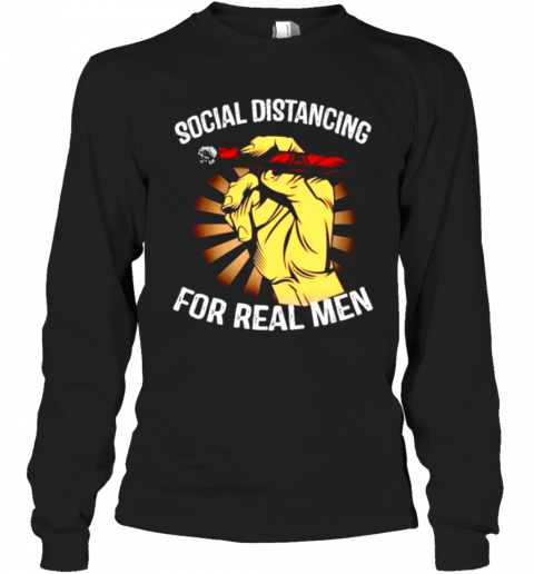 Social Distancing For Real Men T-Shirt Long Sleeved T-shirt 