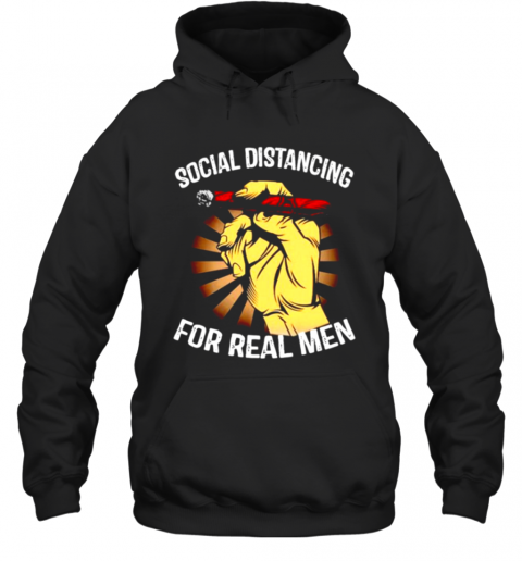 Social Distancing For Real Men T-Shirt Unisex Hoodie
