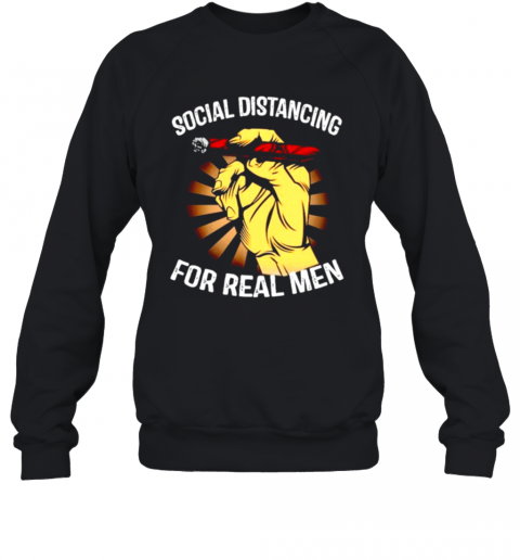 Social Distancing For Real Men T-Shirt Unisex Sweatshirt