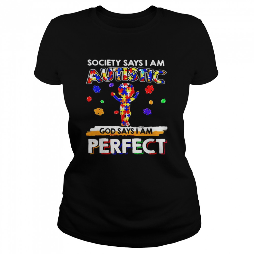 Society says I am Autistic God say I am perfect Classic Women's T-shirt