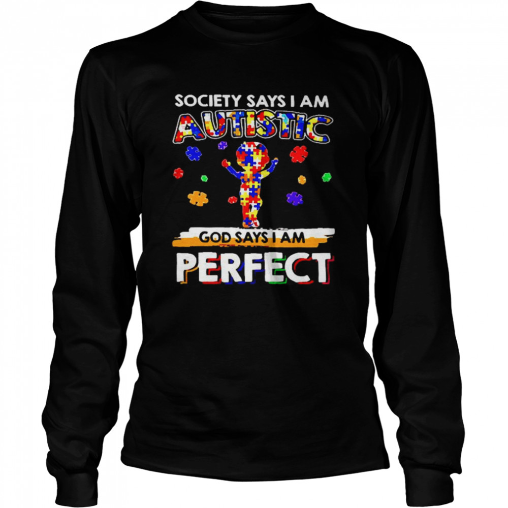 Society says I am Autistic God say I am perfect Long Sleeved T-shirt