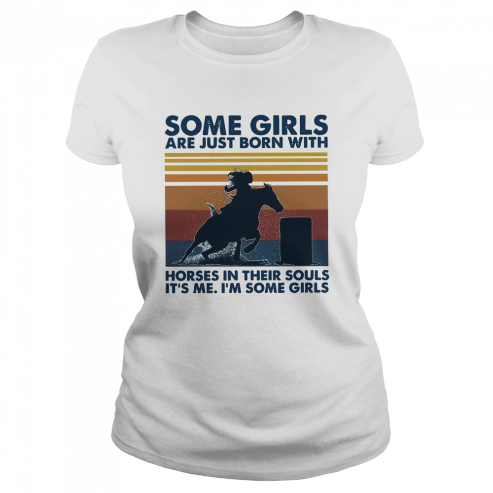 Some Girls Are Just Born With Horses In Their Souls Its Me Im Some Girls Vintage Retro Classic Women's T-shirt
