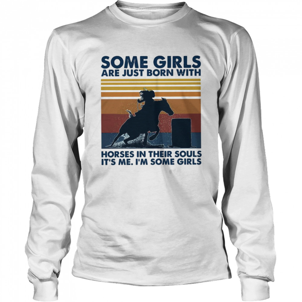 Some Girls Are Just Born With Horses In Their Souls Its Me Im Some Girls Vintage Retro Long Sleeved T-shirt
