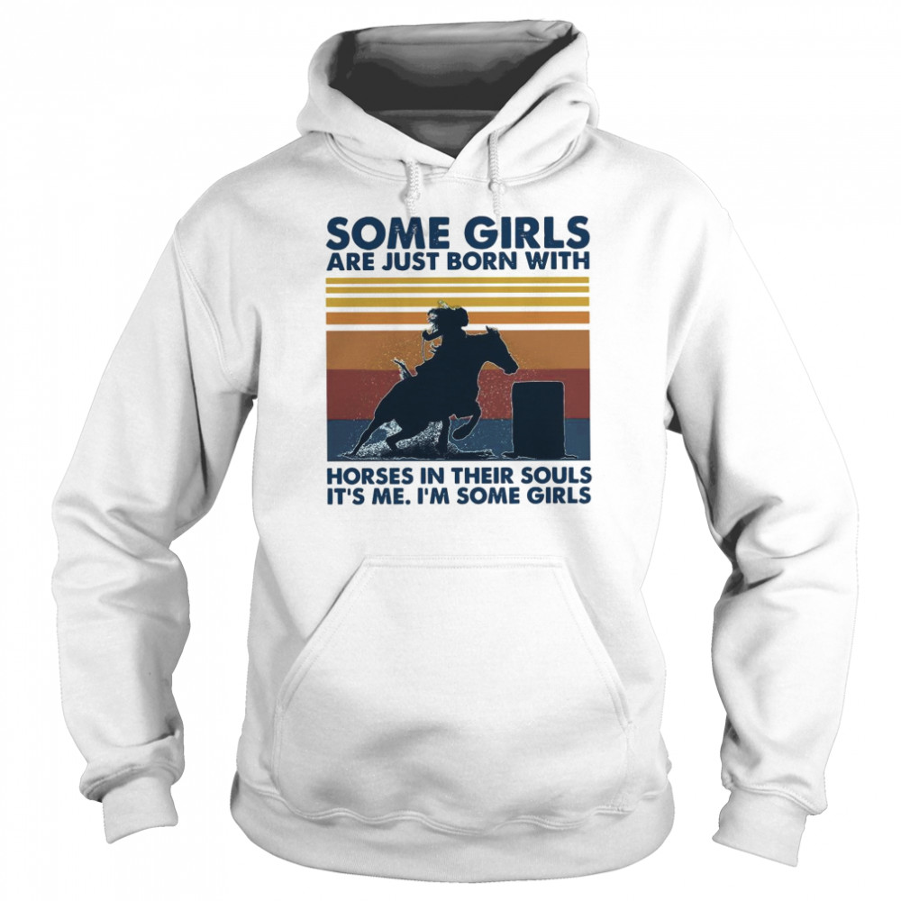 Some Girls Are Just Born With Horses In Their Souls Its Me Im Some Girls Vintage Retro Unisex Hoodie
