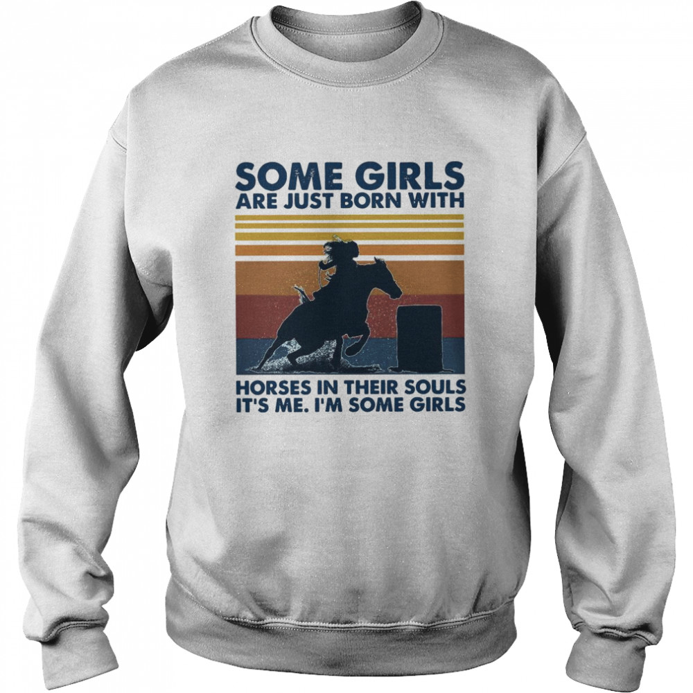 Some Girls Are Just Born With Horses In Their Souls Its Me Im Some Girls Vintage Retro Unisex Sweatshirt