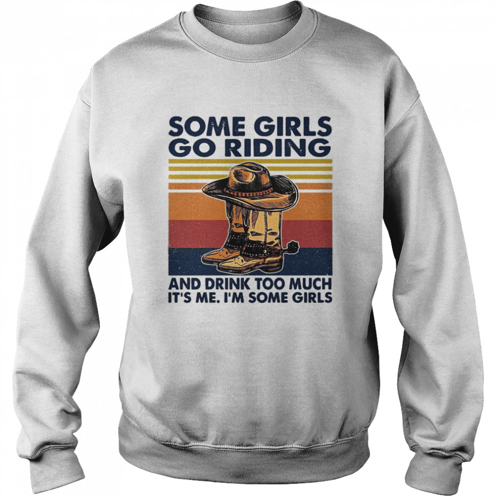 Some Girls Go Riding And Drink Too Much It’s Me I’m Some Girls Vintage Unisex Sweatshirt