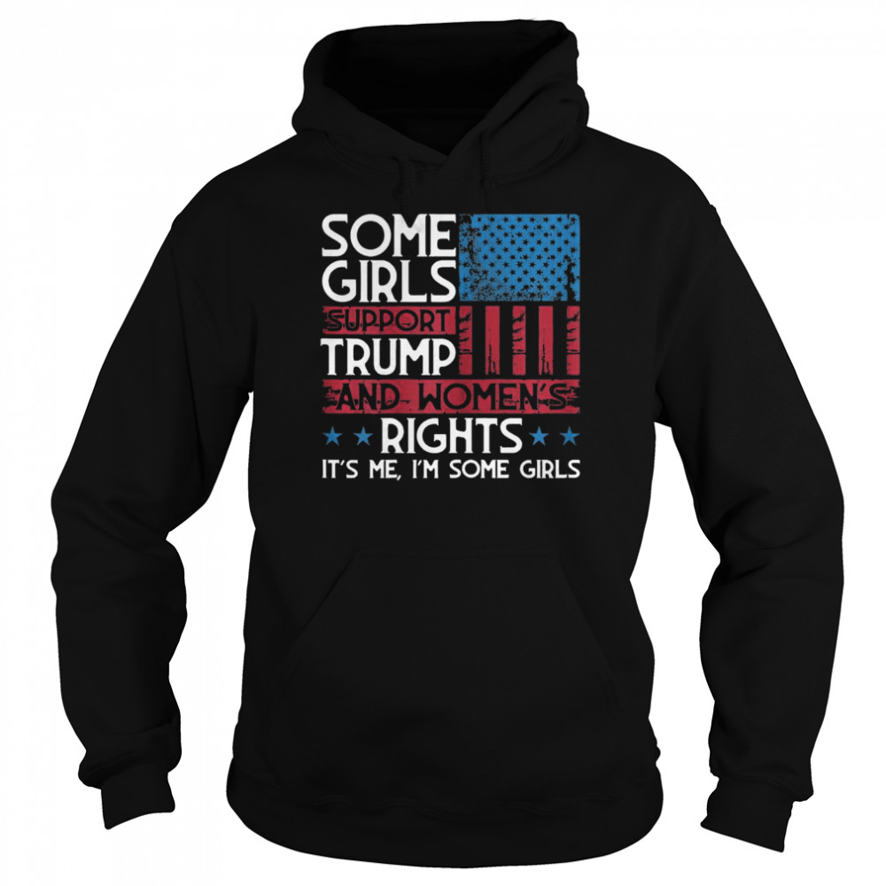 Some Girls Support Trump And Womens Rights USA Flag Election Unisex Hoodie
