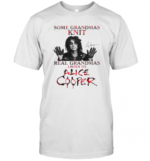 Some Grandmas Knit Real Grandmas Listen To Alice Cooper T-Shirt