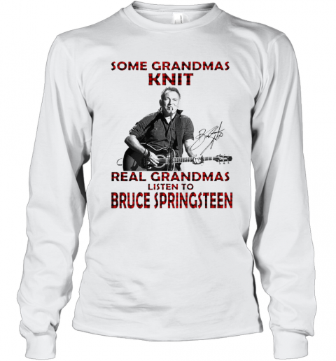 Some Grandmas Knit Real Grandmas T-Shirt Long Sleeved T-shirt 