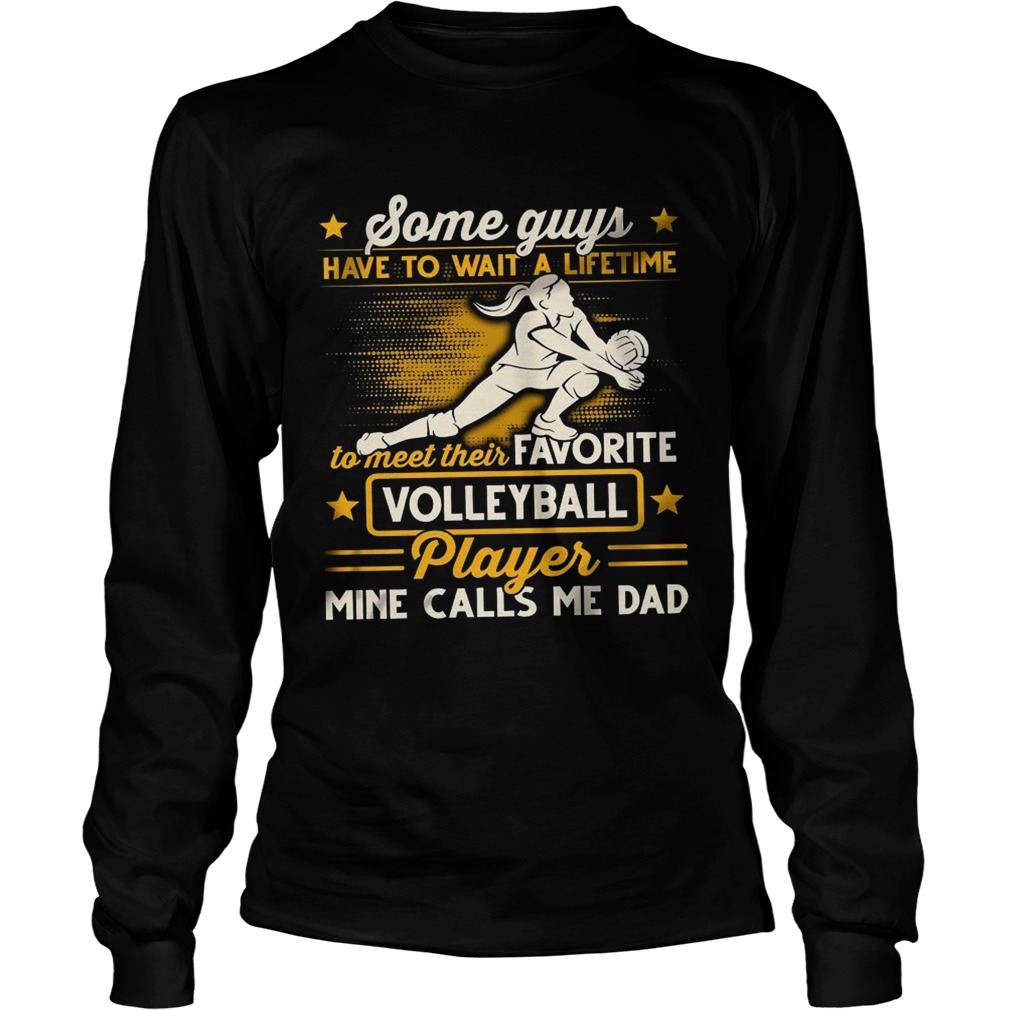 Some Guys Have To Wait A Lifetime To Meet Their Favorite Colleyball Player Mine Calls Me Dad Long Sleeve