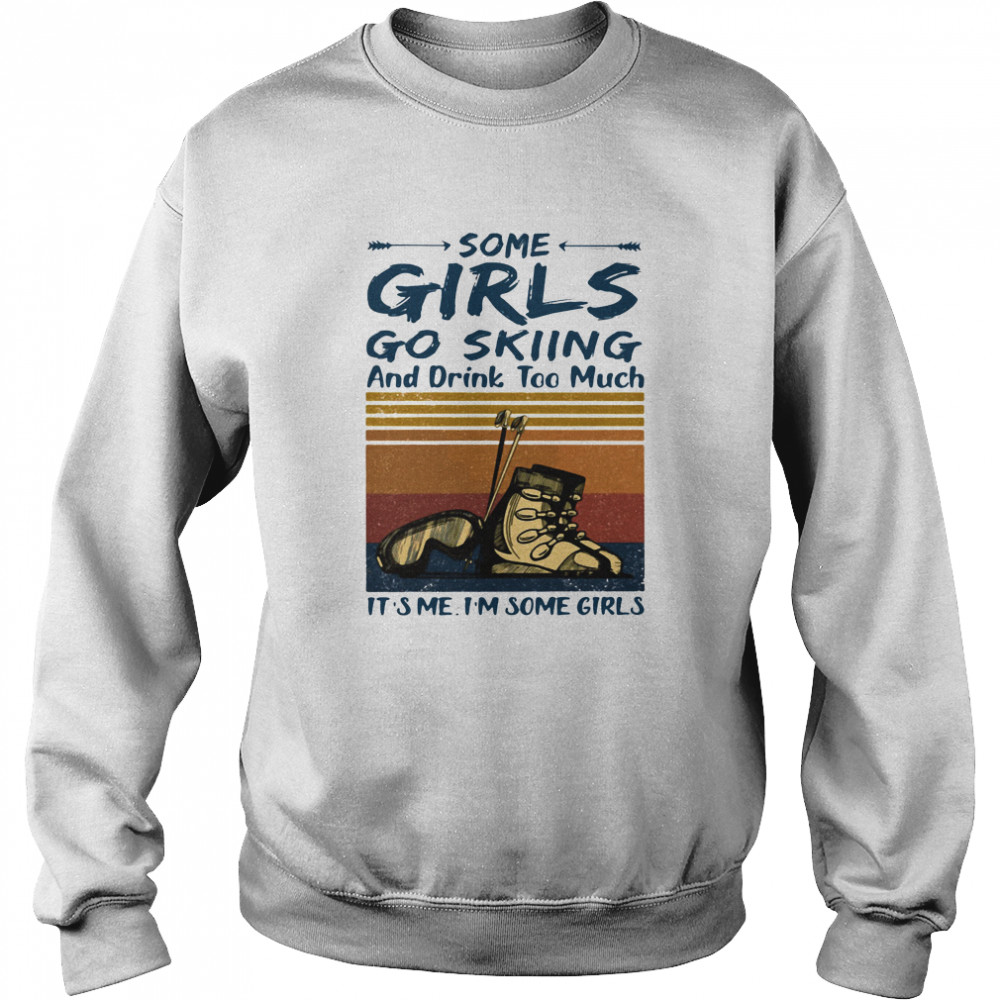 Some girls go skiing and drink too much it's me I'm some girls vintage Unisex Sweatshirt