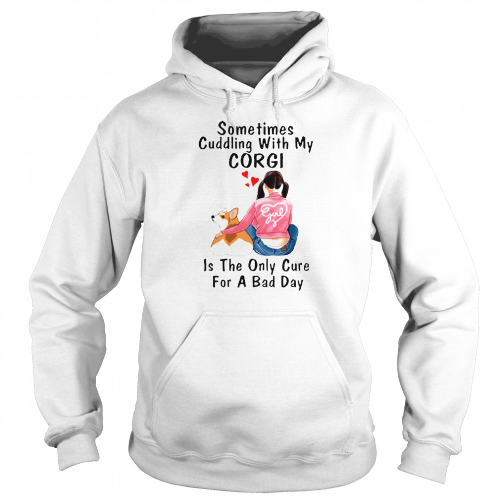 Sometimes Cuddling With My Corgi Is The Only Cure For A Bad Day Gift Unisex Hoodie