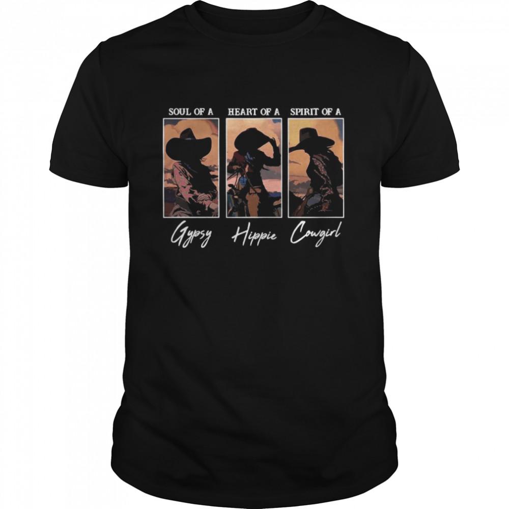 Soul Of A Gypsy Heart Of A Hippie Spirit Of A Cowgirl shirt