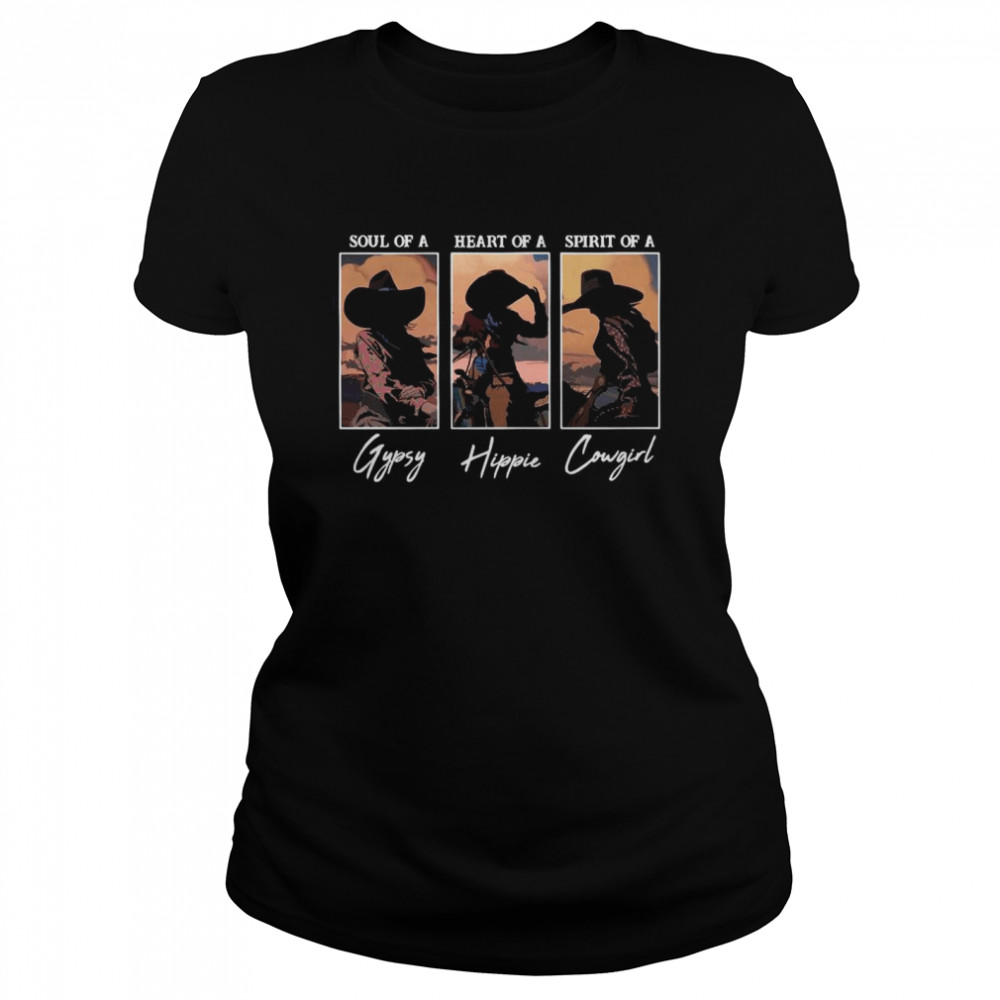 Soul Of A Gypsy Heart Of A Hippie Spirit Of A Cowgirl Classic Women's T-shirt