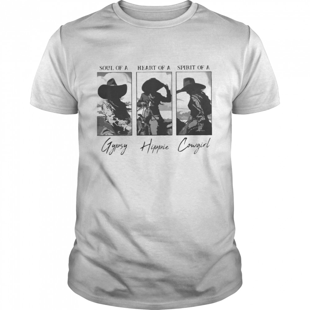 Soul Of A Heart Of A Spirit Of A Gypsy Hippie Cowgirl shirt