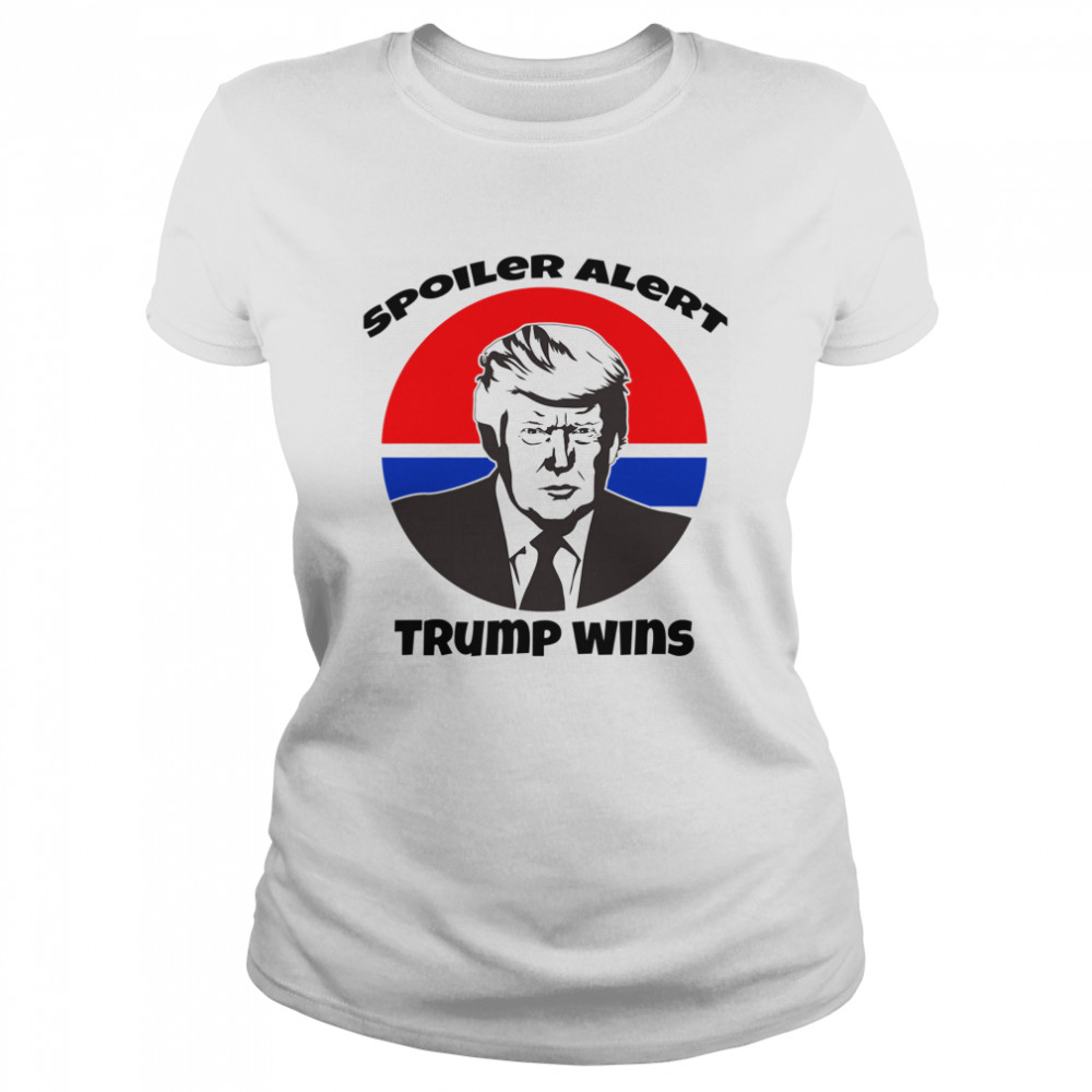 Spoiler Alert Trump Wins President Election Classic Women's T-shirt
