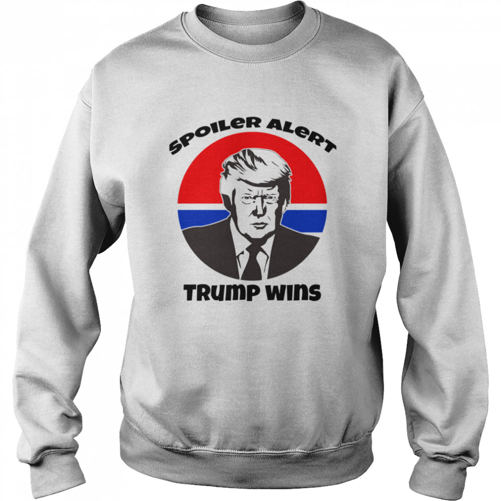 Spoiler Alert Trump Wins President Election Unisex Sweatshirt