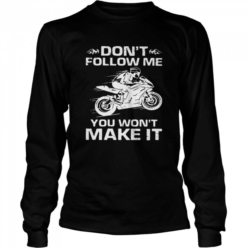 Sport Bike Don't Follow Me You Won't Make It Long Sleeved T-shirt