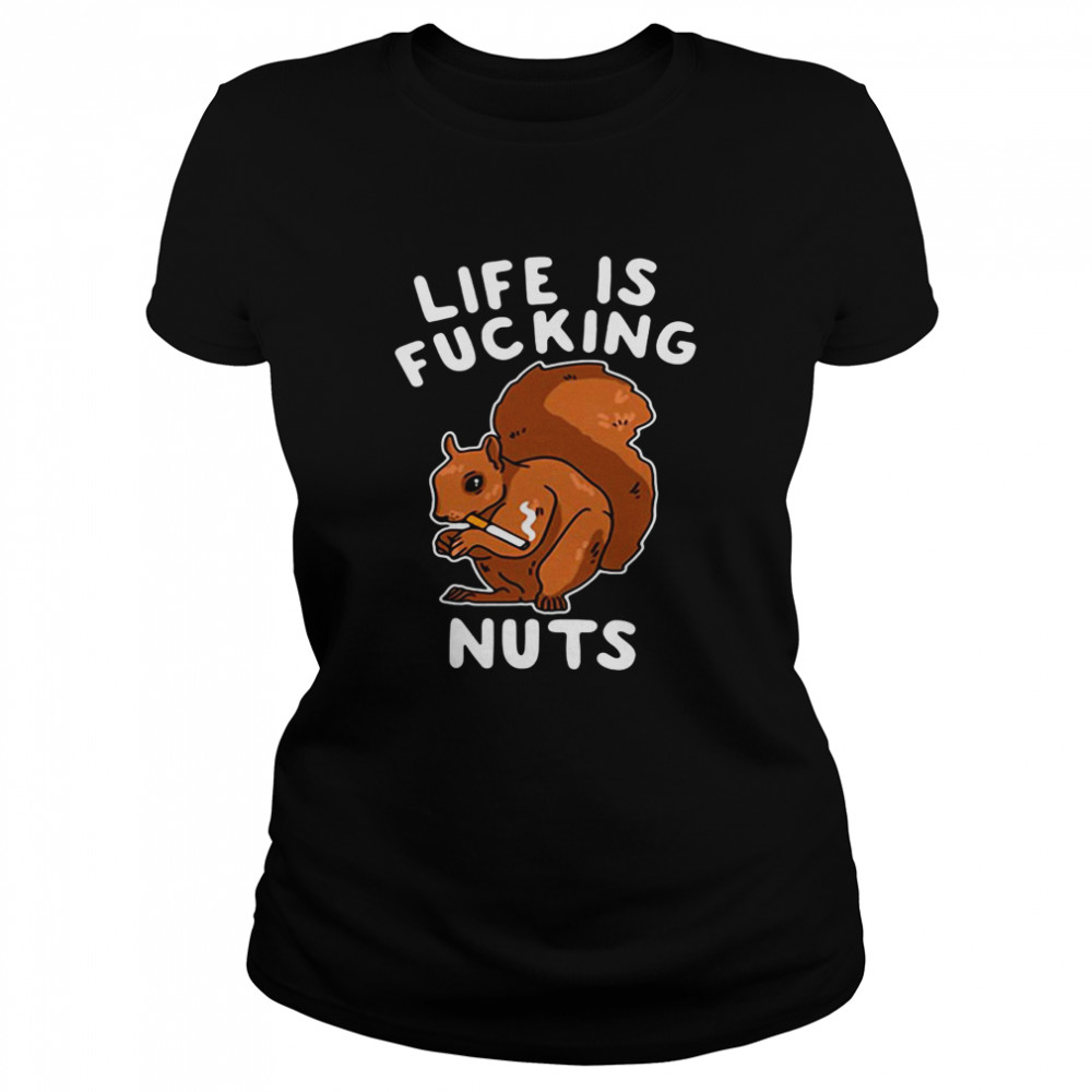 Squirrel Smoking Life Is Fucking Nuts Classic Women's T-shirt