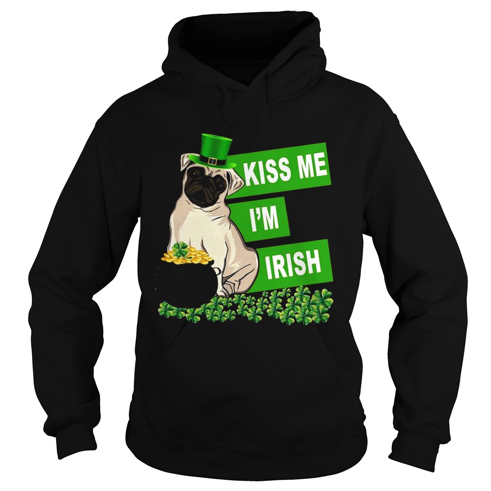St Patricks Day Pug Kiss Me Im Irish Hoodie