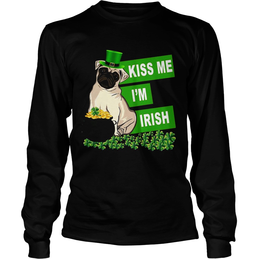 St Patricks Day Pug Kiss Me Im Irish Long Sleeve