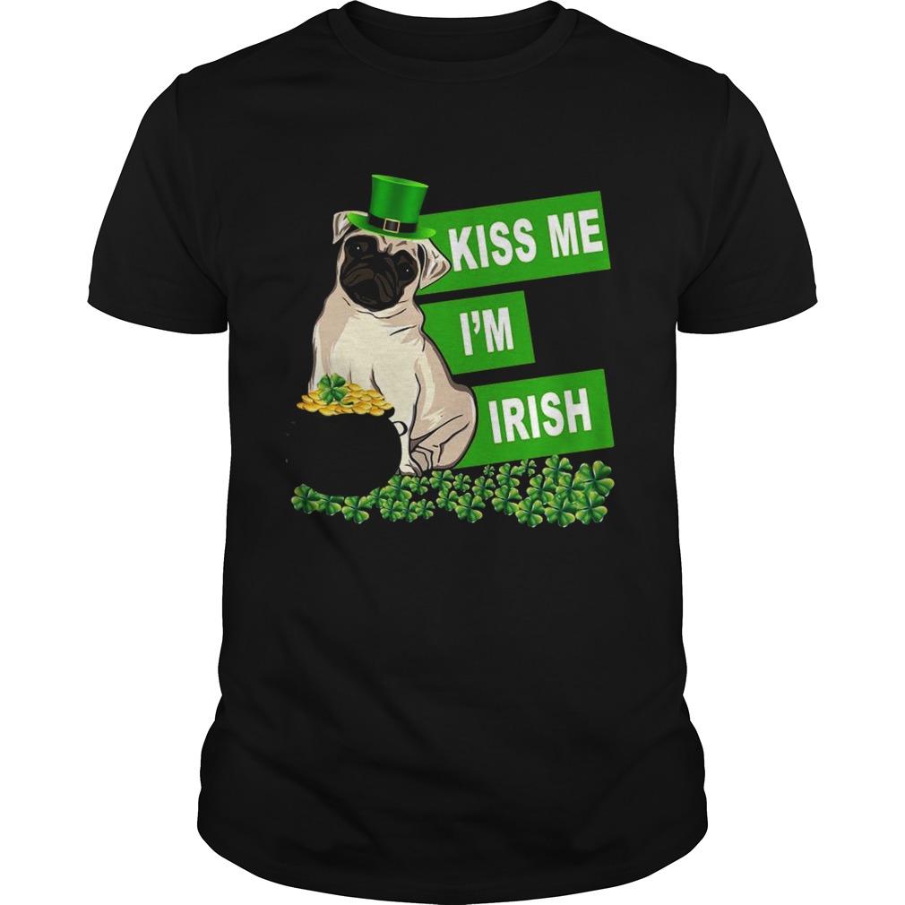 St Patricks Day Pug Kiss Me Im Irish shirt