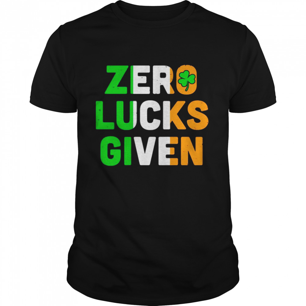 St Patrick’s Day Zero Lucks Given shirt