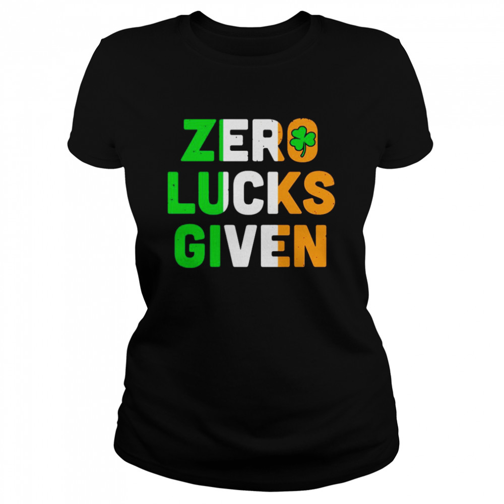St Patrick’s Day Zero Lucks Given Classic Women's T-shirt