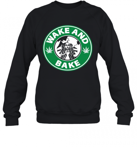 Star Buck Wake And Bake Cannabis T-Shirt Unisex Sweatshirt