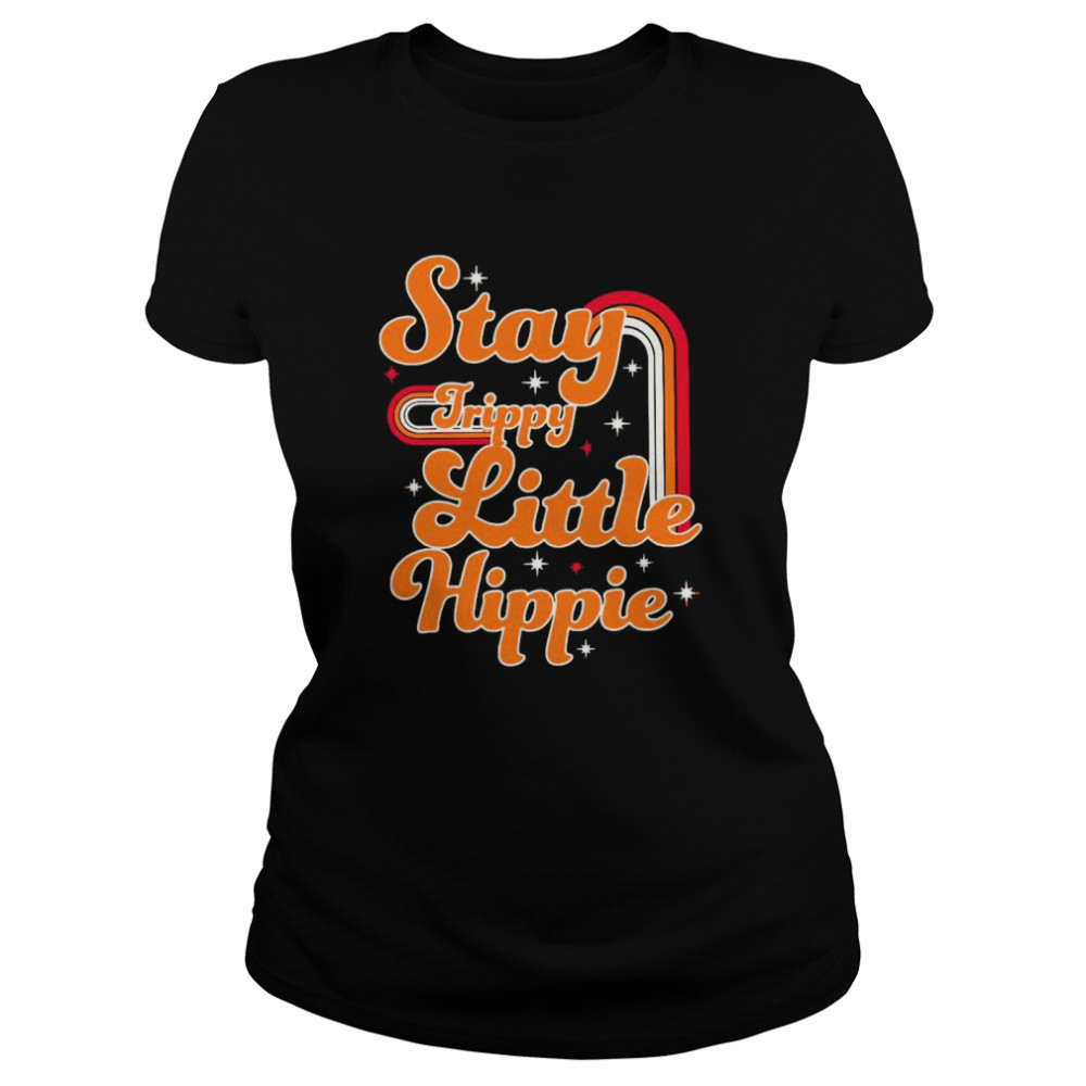 Stay Trippy Little Hippie Classic Women's T-shirt