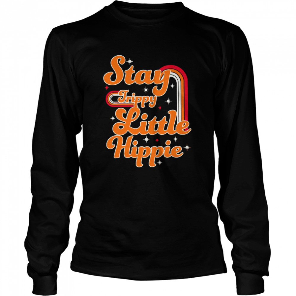 Stay Trippy Little Hippie Long Sleeved T-shirt